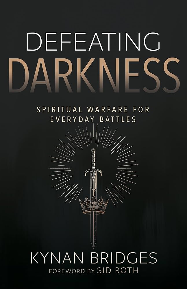Defeating Darkness: Spiritual Warfare for Everyday Battles