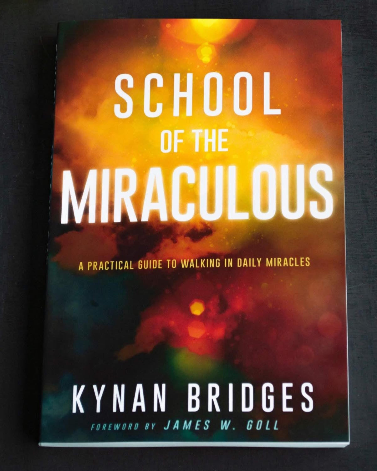School of the Miraculous: A Practical Guide to Walking in Daily Miracles