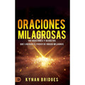Oraciones Milagrosas: 100 Oraciones Y Decretos Que Liberan El Poder De Obrar Milagros (Miracle Prayers)