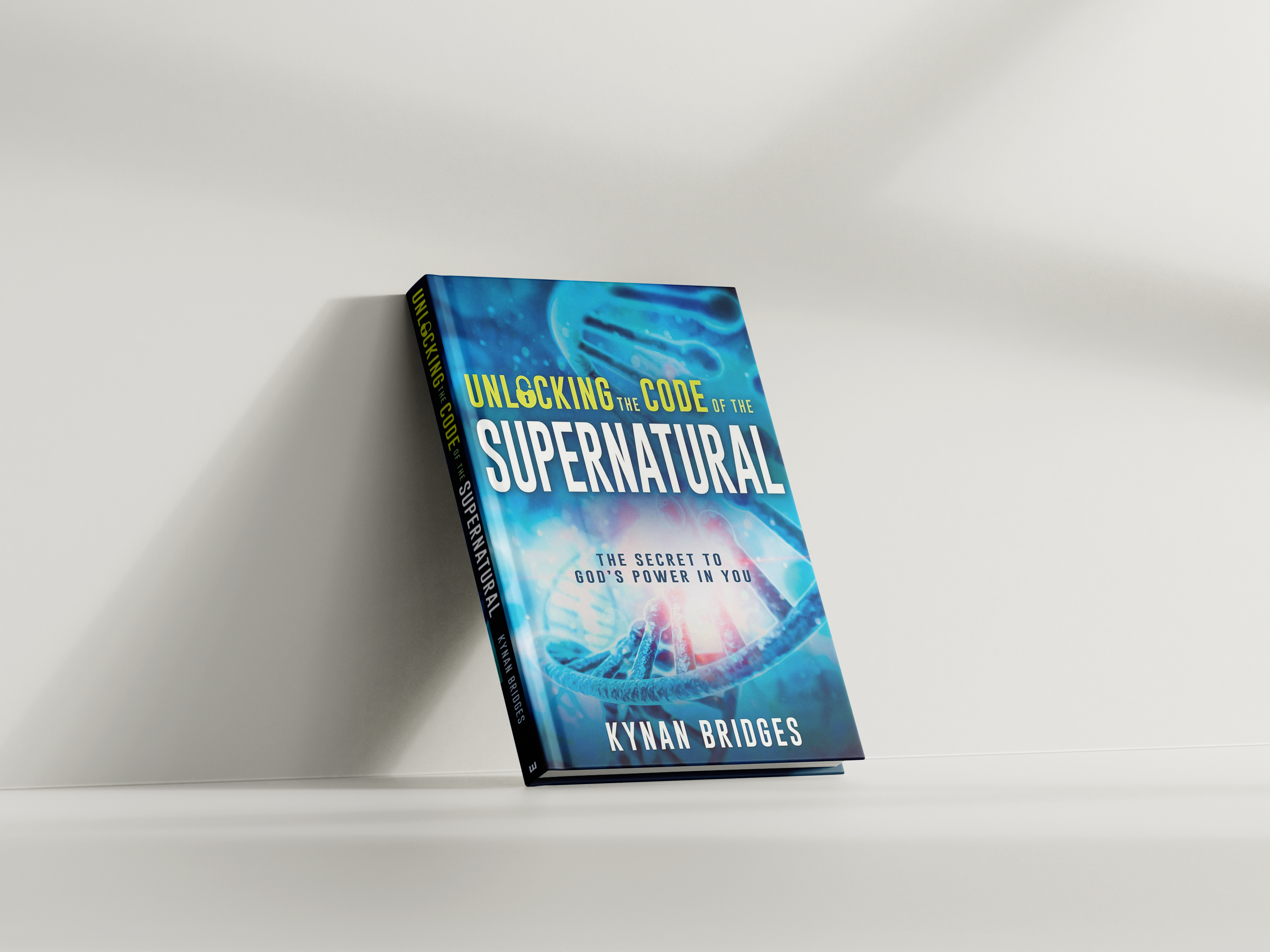 Unlocking the Code of the Supernatural: The Secret to God’s Power in You
