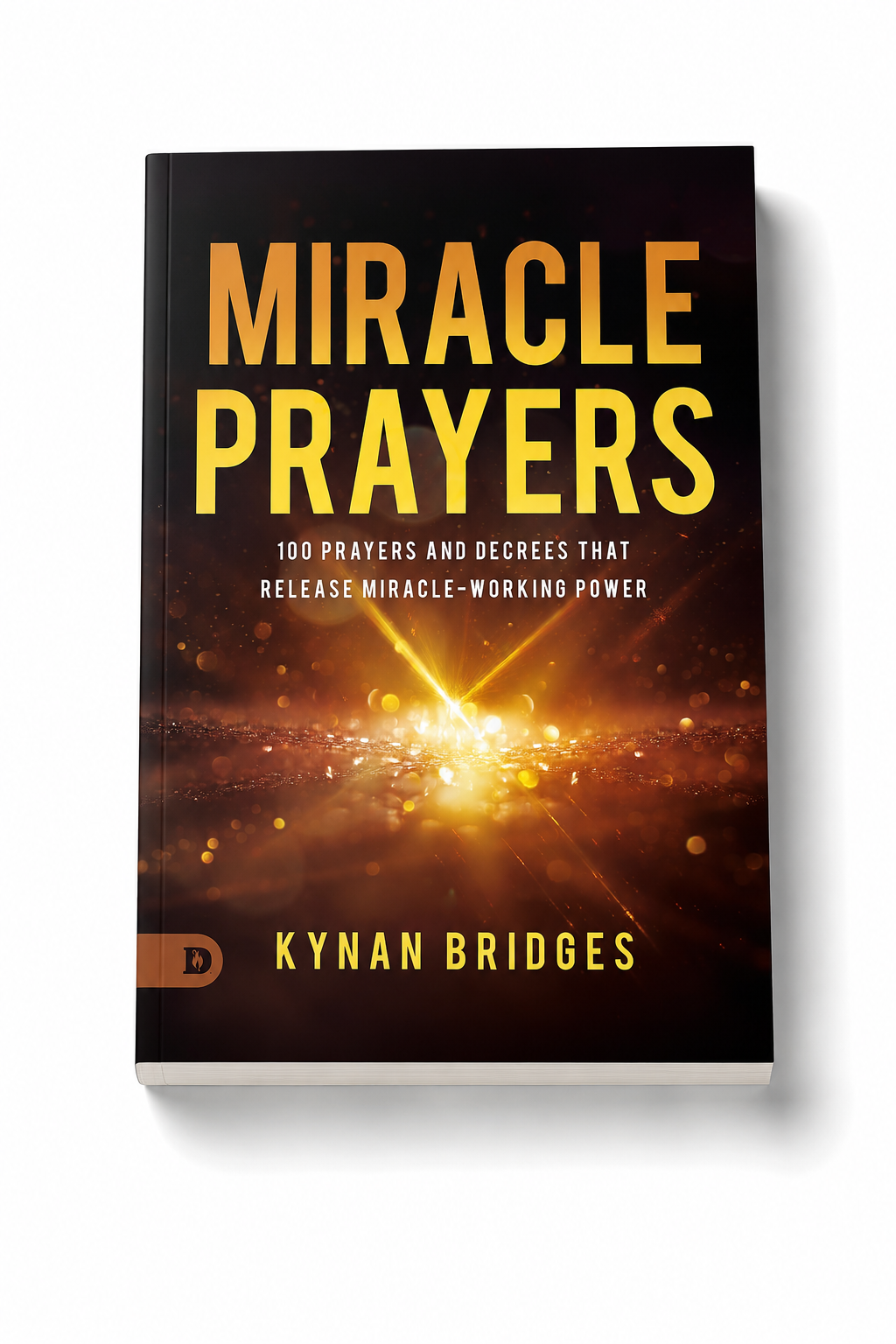 Miracle Prayers: 100 Prayers and Decrees That Release Miracle-Working Power