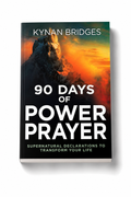 90 Days of Power Prayer: Supernatural Declarations to Transform Your Life