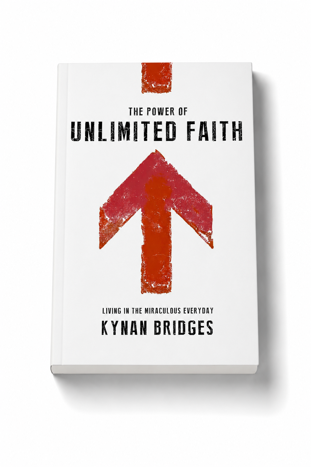 The Power of Unlimited Faith: Living in the Miraculous Everyday