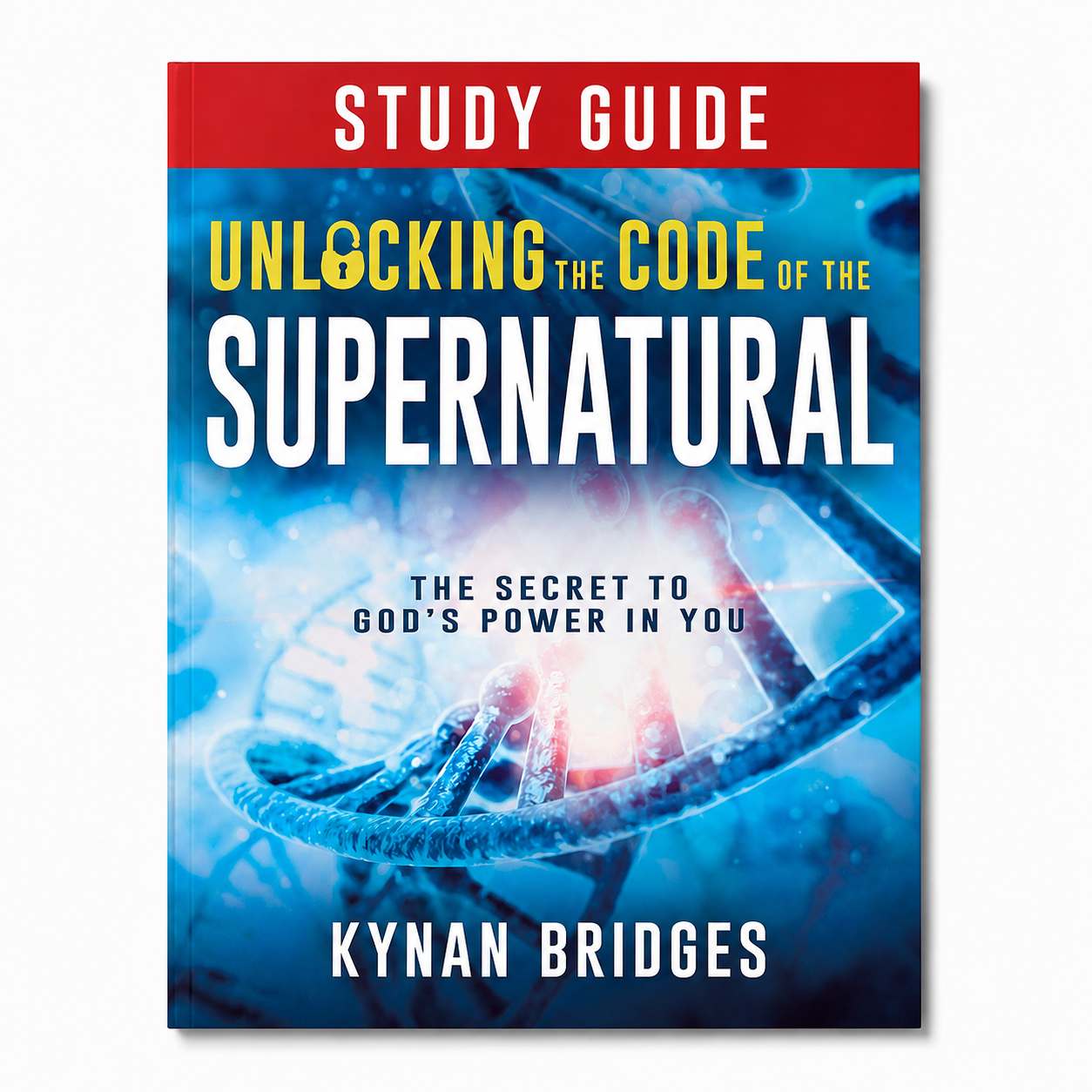 Unlocking the Code of the Supernatural Study Guide: The Secret to God's Power in You